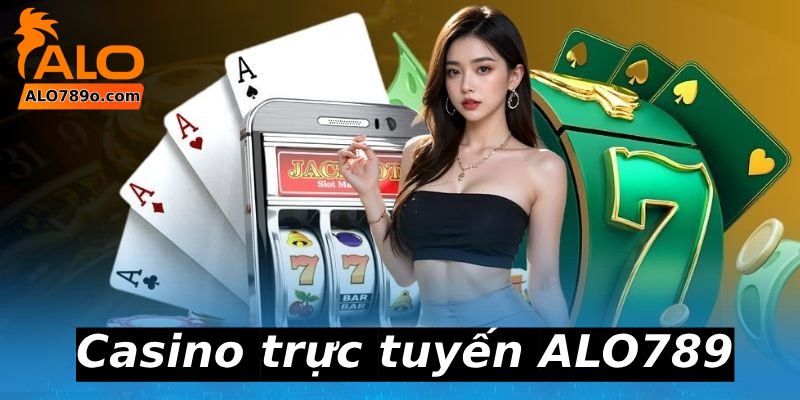 ALO789 – Nhà Cái Alo789 Đá Gà Thomo Độc Quyền Tại Châu Á 16 Casino trực tuyến