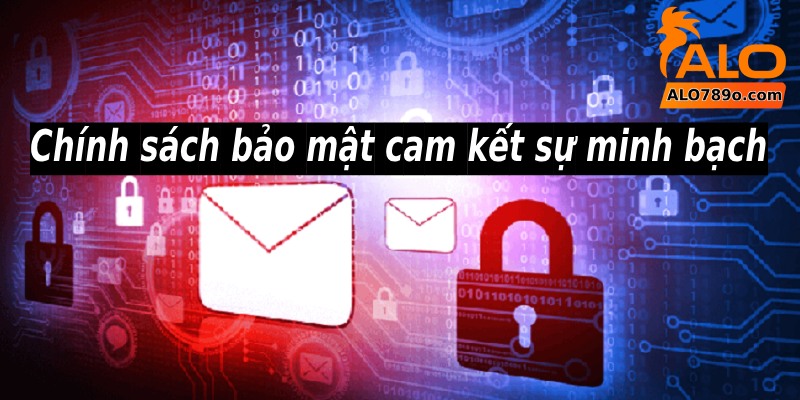 ALO789 – Nhà Cái Alo789 Đá Gà Thomo Độc Quyền Tại Châu Á 19 Chính sách bảo mật cam kết sự minh bạch và công bằng